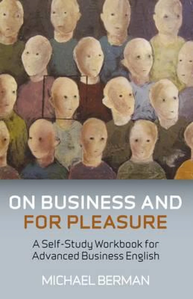 On Business And For Pleasure – A Self–Study Workbook for Advanced Business English