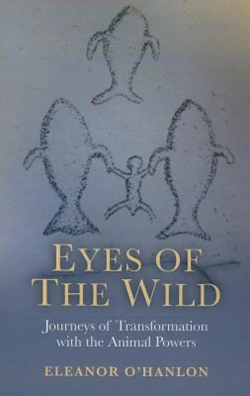 Eyes of the Wild – Journeys of Transformation with the Animal Powers