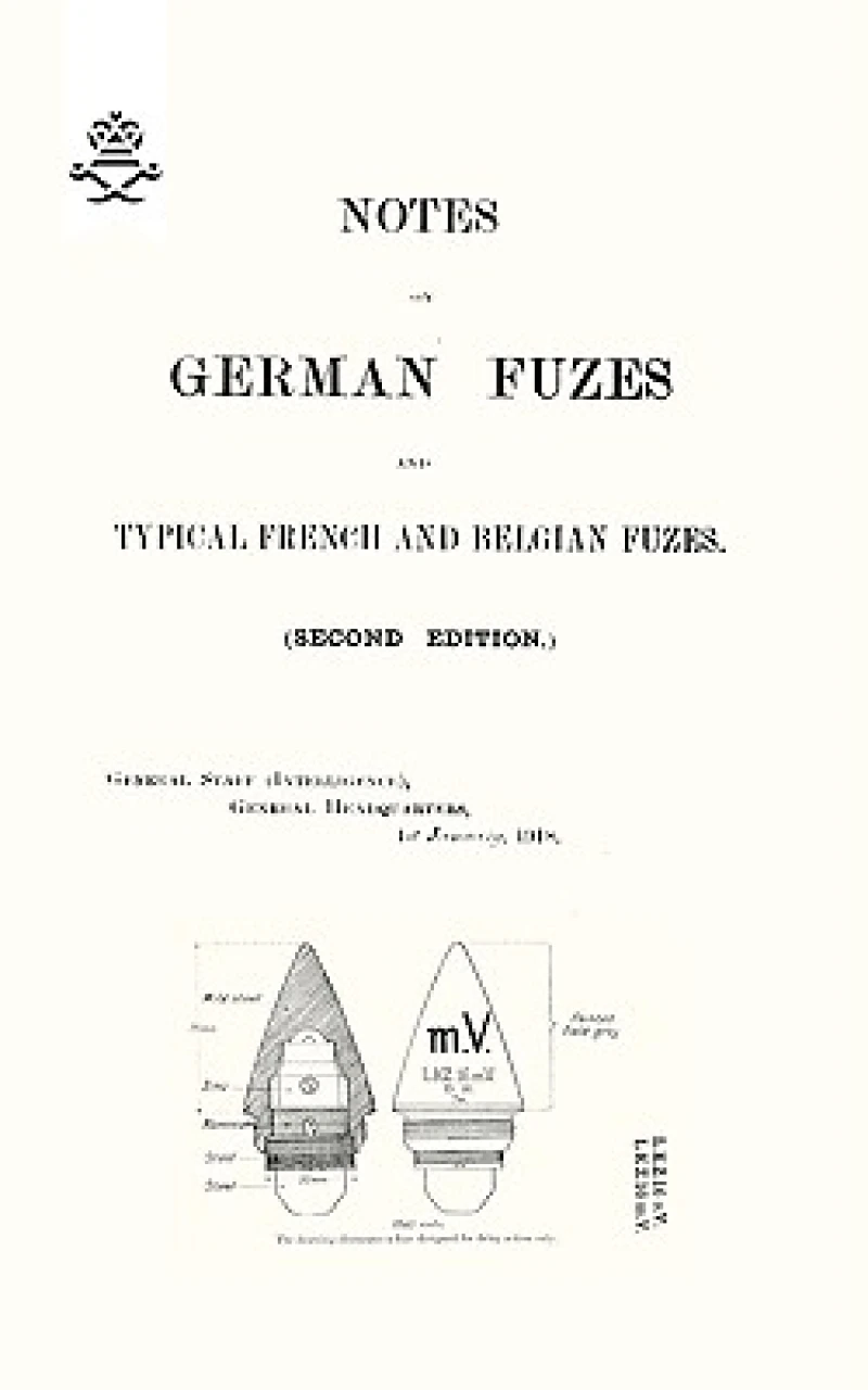 NOTES ON GERMAN FUZES AND TYPICAL FRENCH AND BELGIAN FUZES 1918; Second Edition