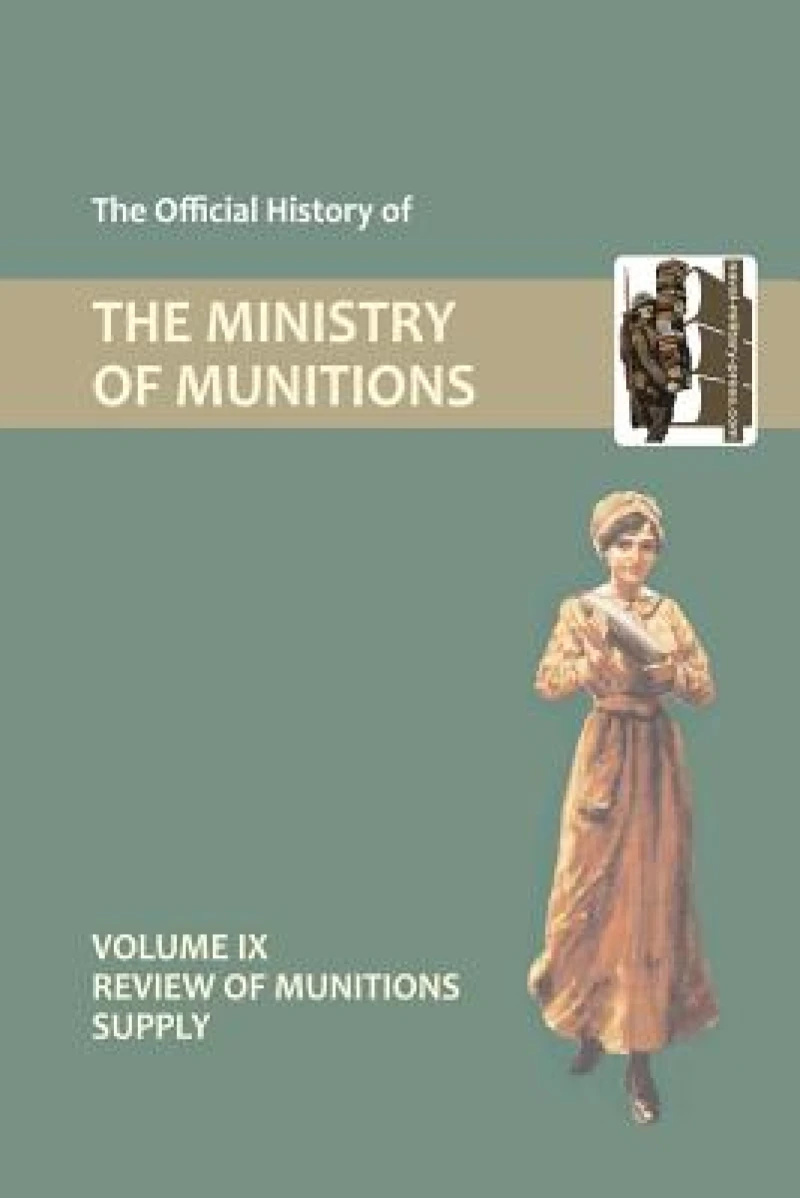 Official History of the Ministry of Munitions Volume IX