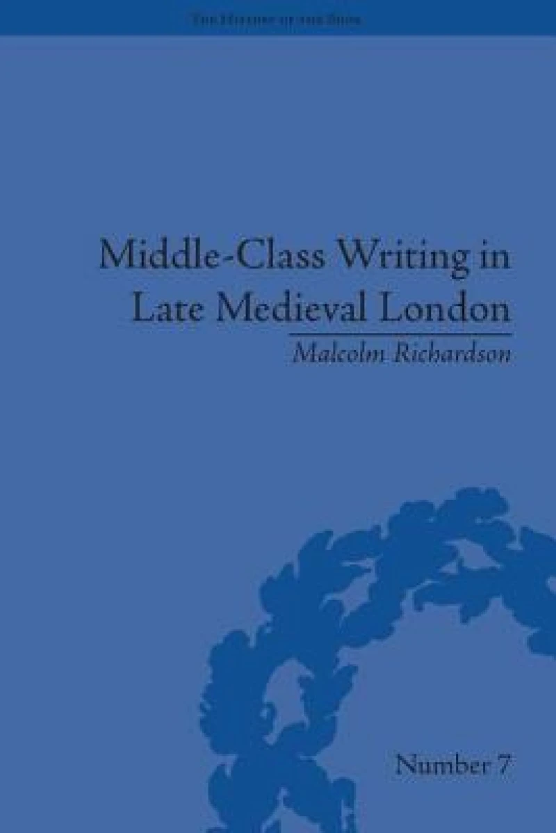 Middle-Class Writing in Late Medieval London