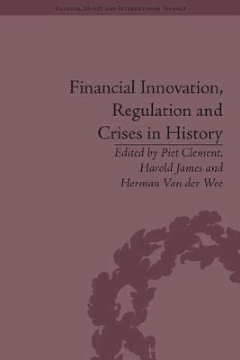 Financial Innovation, Regulation and Crises in History