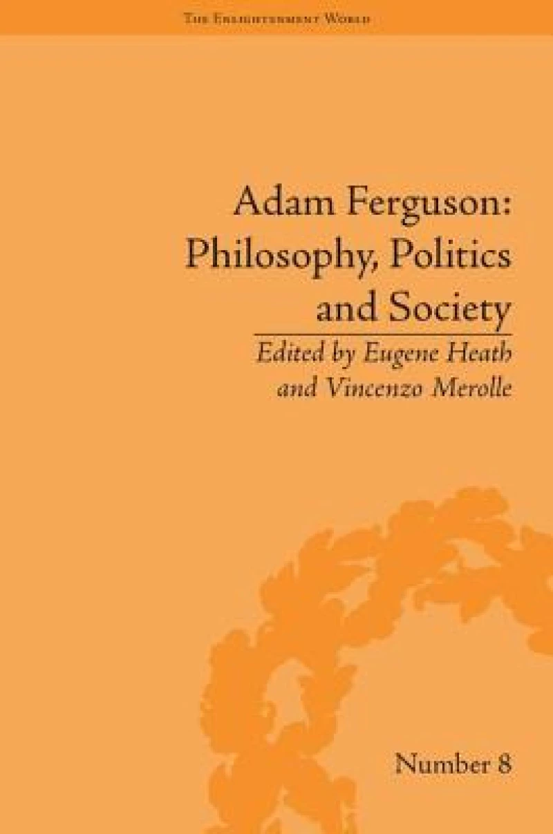 Adam Ferguson: Philosophy, Politics and Society