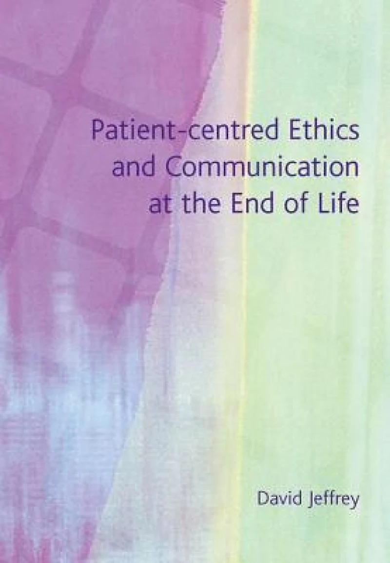 Patient-Centred Ethics and Communication at the End of Life