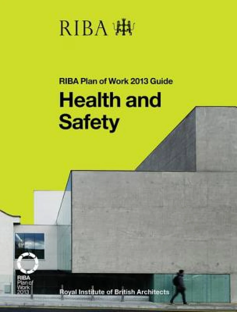 Health and Safety: RIBA Plan of Work 2013 Guide