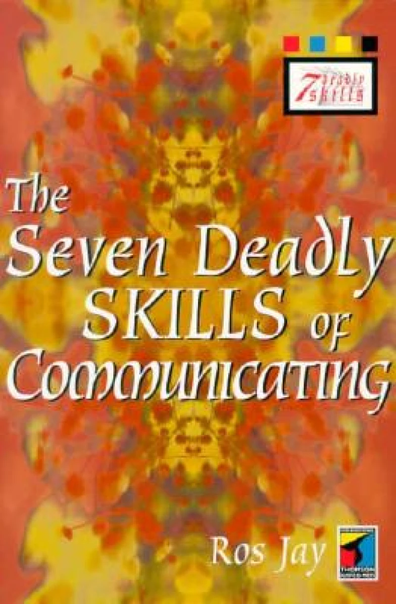 The Seven Deadly Skills of Communicating