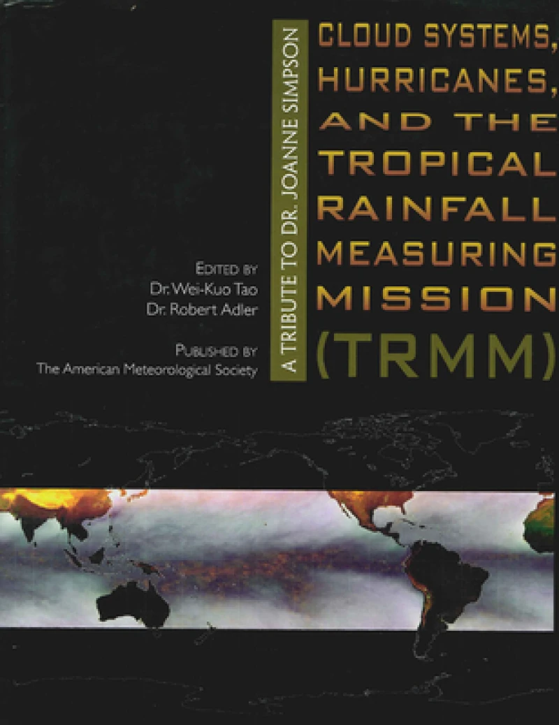 Cloud Systems, Hurricanes, and the Tropical Rain – A Tribute to Dr. Joanne Simpson Joanne Simpson