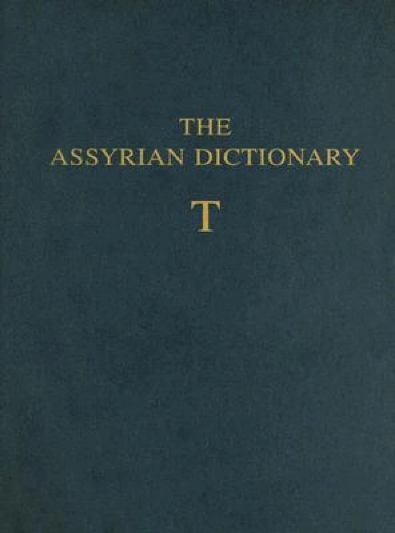 Assyrian Dictionary of the Oriental Institute of the University of Chicago, Volume 18, T