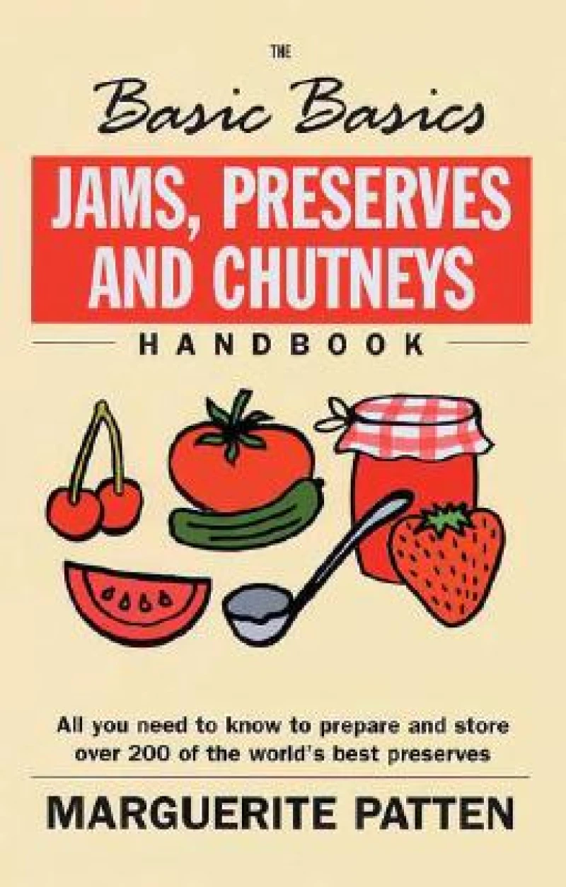 The Basic Basics Jams, Preserves and Chutneys Handbook