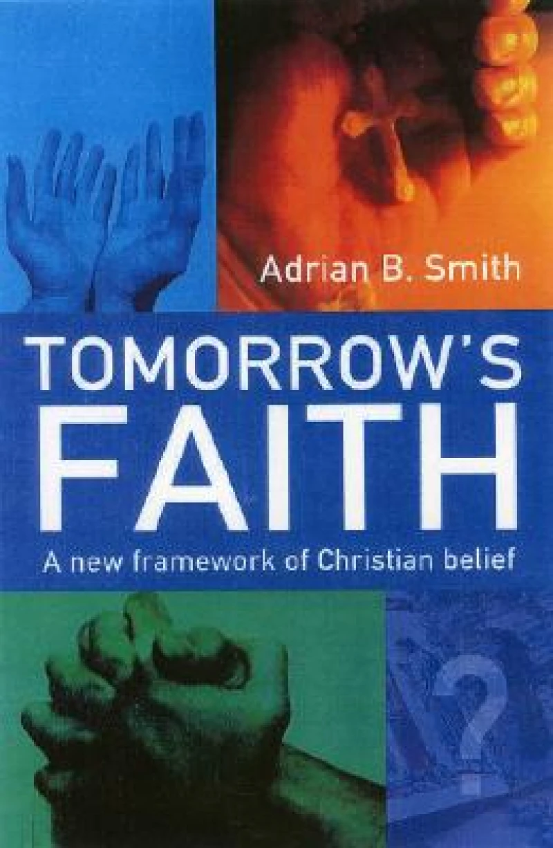 Tomorrow`s Faith – A New Framework for Christian Belief