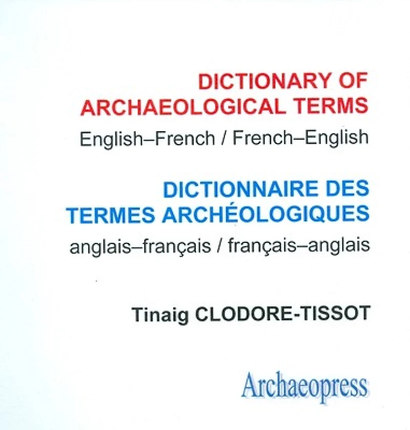 Dictionary of Archaeological Terms: English/French - French/English