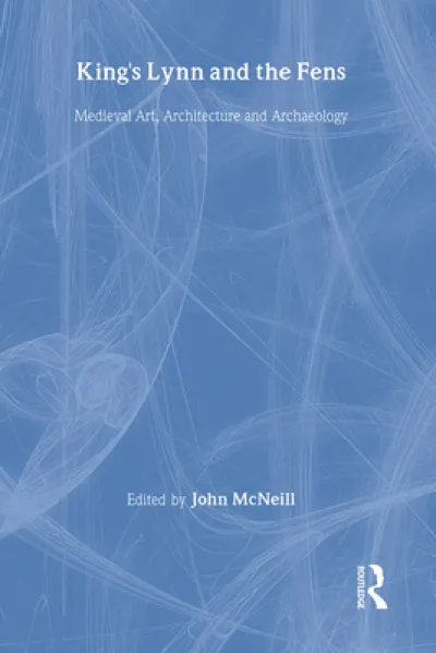 King's Lynn and the Fens: Medieval Art, Architecture and Archaeology