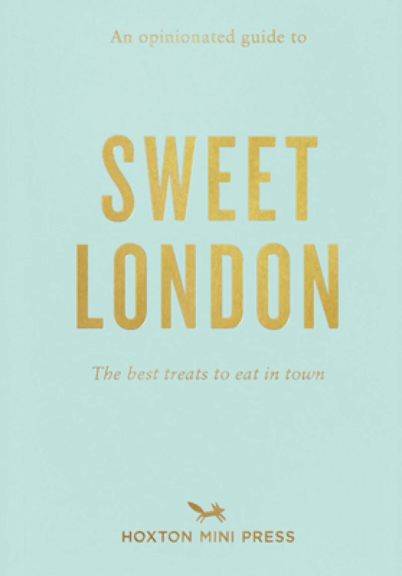 An Opinionated Guide to Sweet London
