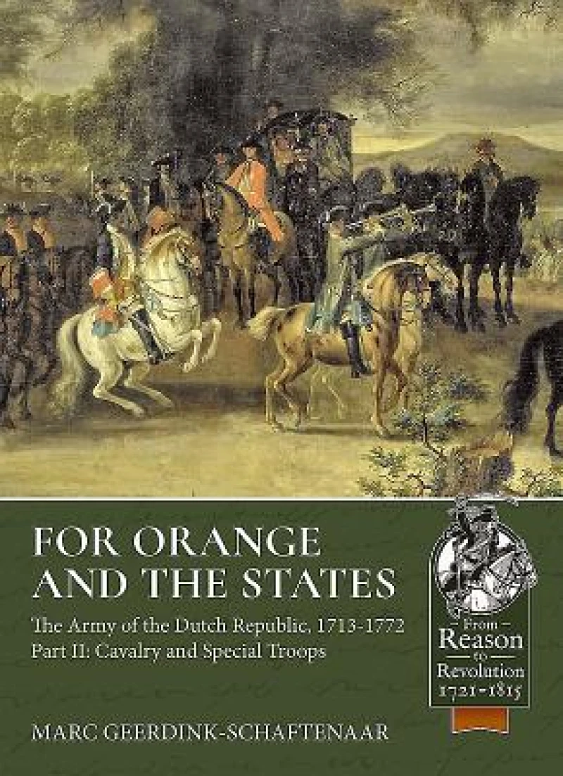 For Orange and the States: The Army of the Dutch Republic, 1713-1772