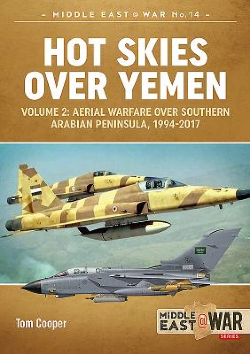 Hot Skies Over Yemen: Aerial Warfare Over the Southern Arabian Peninsula Volume 2