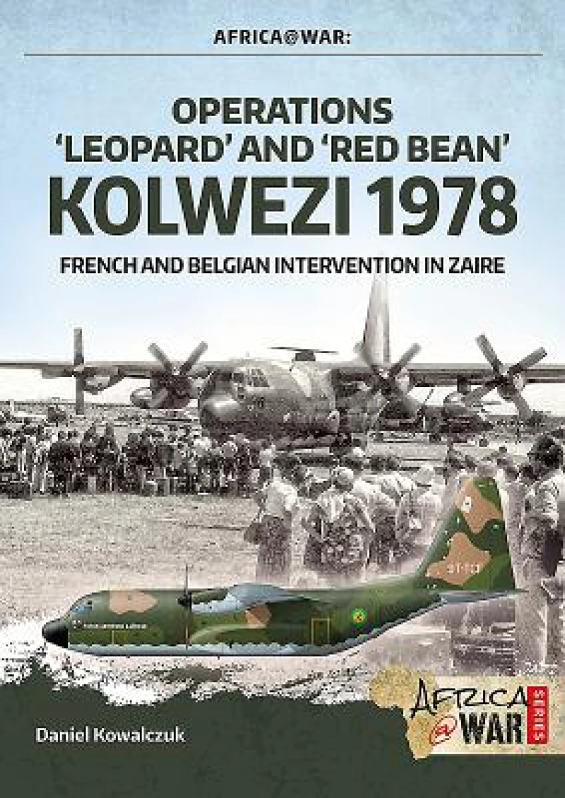 Operations ‘Leopard’ and ‘Red Bean’ Kolwezi 1978