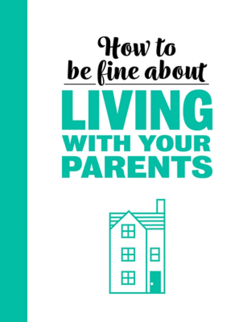 How To Be Fine About Living With Your Parents
