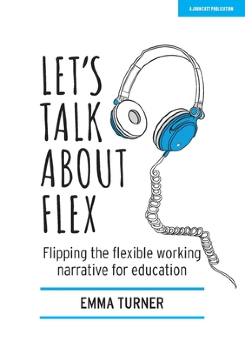 Let's Talk about Flex: Flipping the flexible working narrative for education