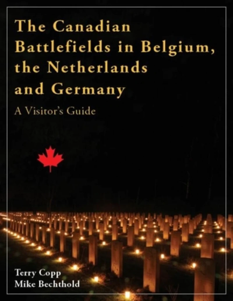 The Canadian Battlefields in Belgium, the Netherlands and Germany