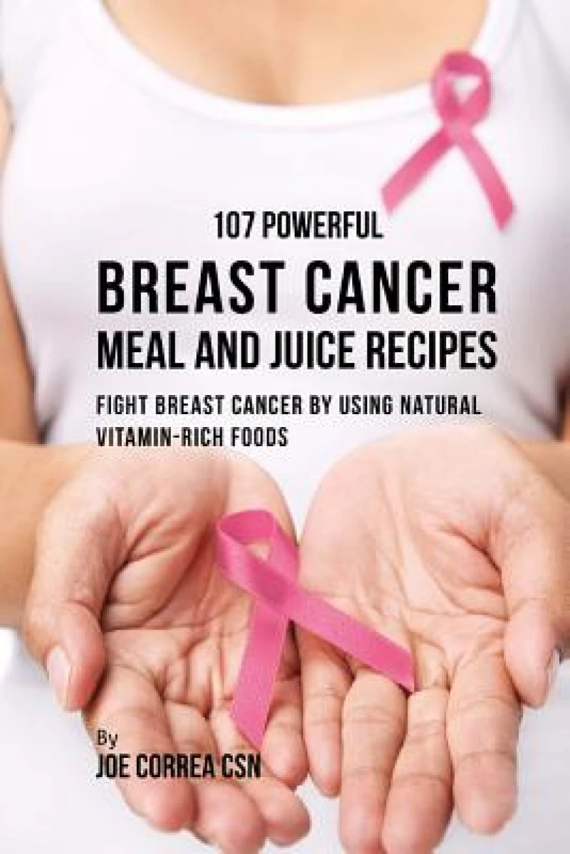 107 Powerful Breast Cancer Meal and Juice Recipes