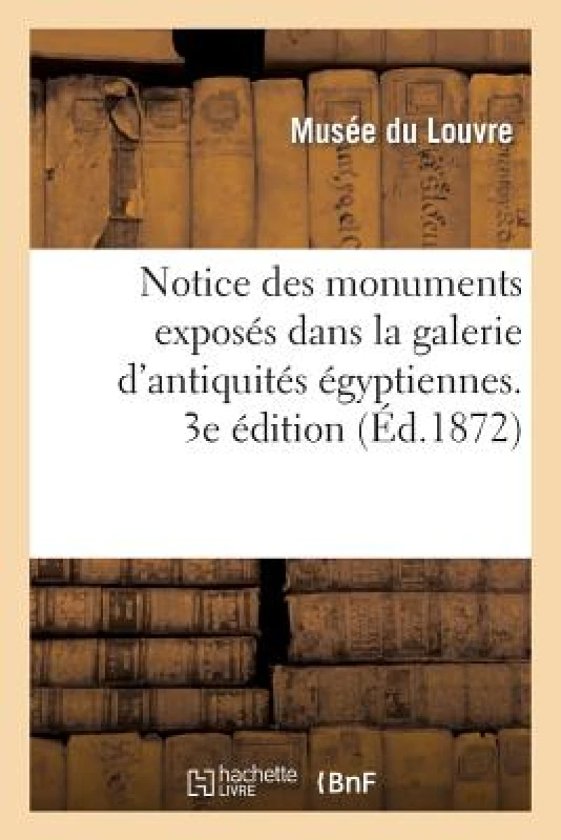 Notice Des Monuments Exposes Dans La Galerie d'Antiquites Egyptiennes, Salle Du Rez-De-Chaussee