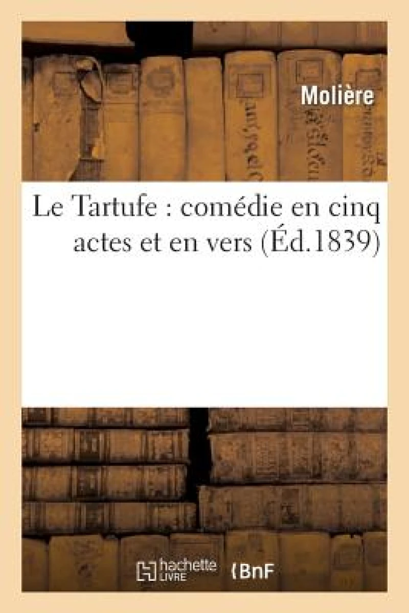 Le Tartufe: Comedie En Cinq Actes Et En Vers