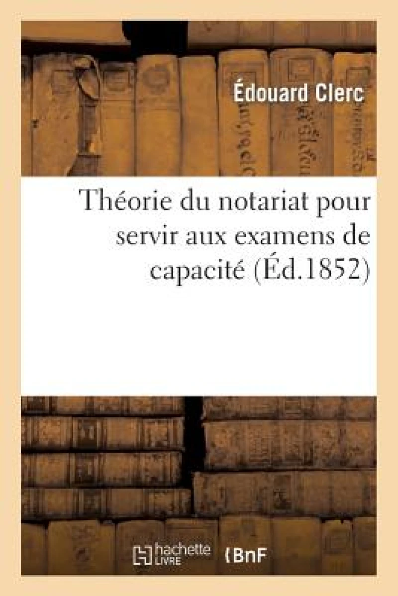 Theorie Du Notariat Pour Servir Aux Examens de Capacite Contenant, Par Demandes Et Reponses