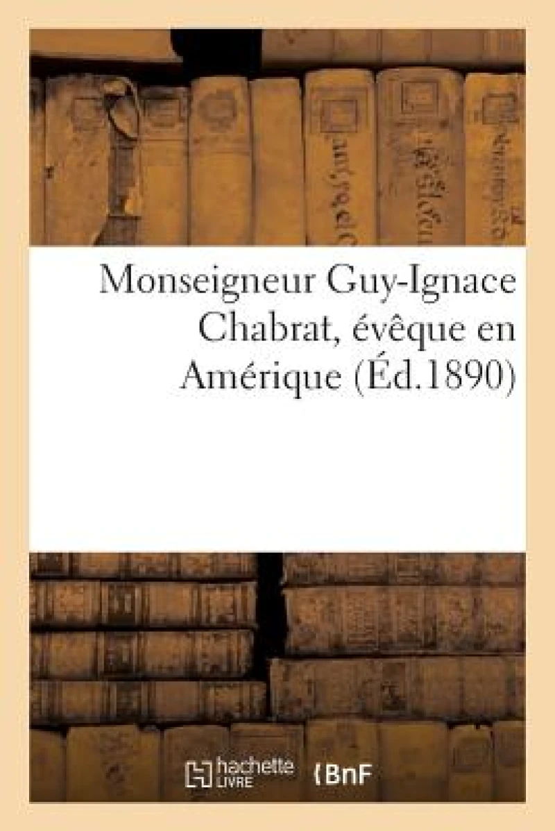 Monseigneur Guy-Ignace Chabrat, Eveque En Amerique