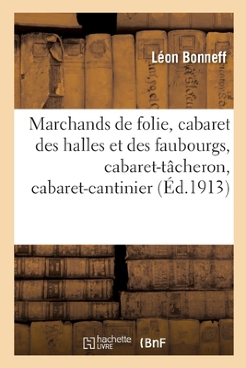 Marchands de Folie, Cabaret Des Halles Et Des Faubourgs, Cabaret-Tacheron, Cabaret-Cantinier