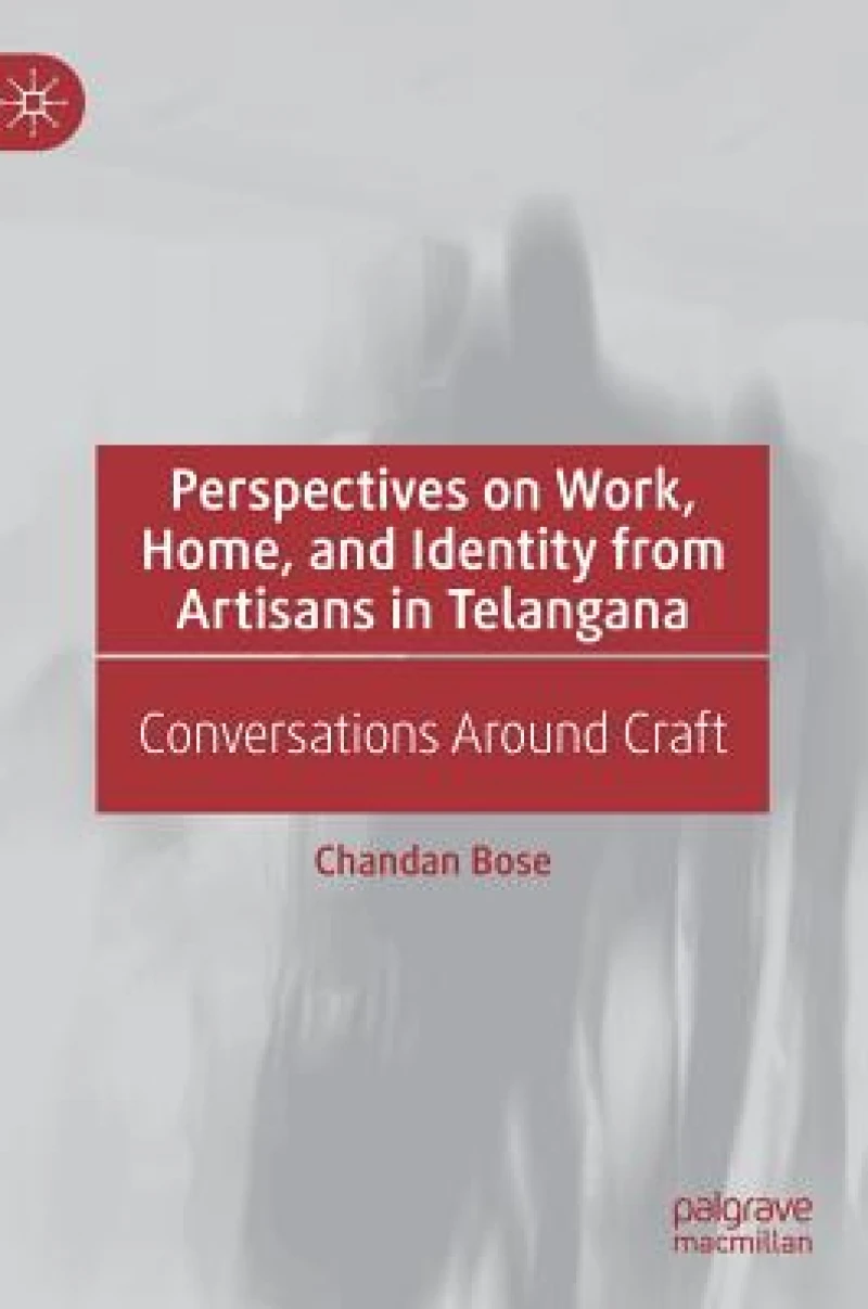 Perspectives on Work, Home, and Identity From Artisans in Telangana