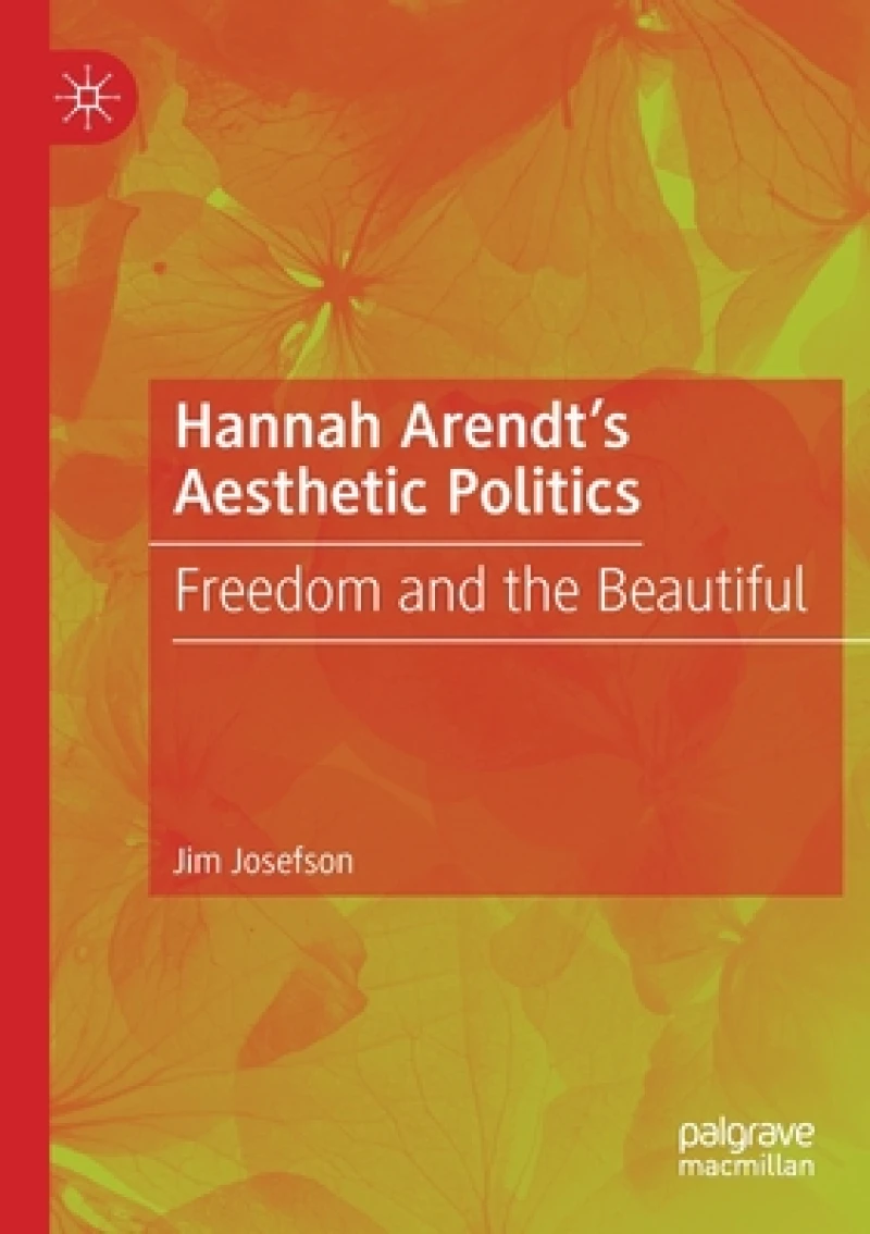 Hannah Arendt’s Aesthetic Politics