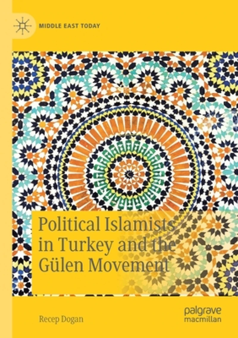 Political Islamists in Turkey and the Gulen Movement