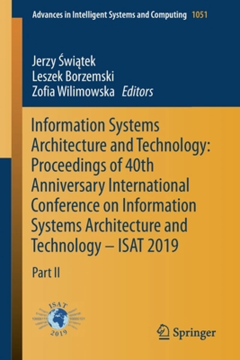 Information Systems Architecture and Technology: Proceedings of 40th Anniversary International Conference on Information Systems Architecture and Technology – ISAT 2019