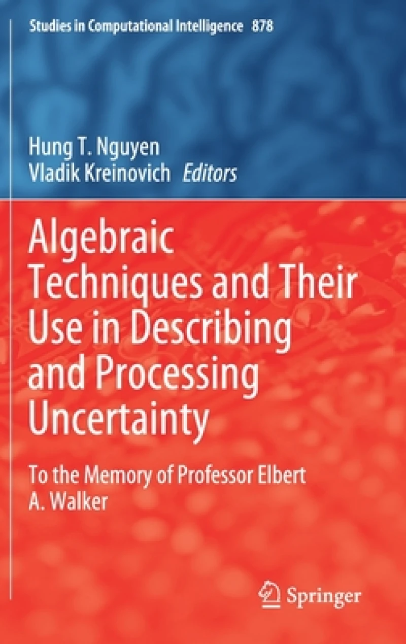 Algebraic Techniques and Their Use in Describing and Processing Uncertainty