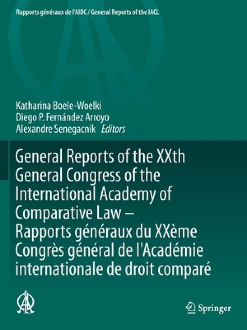 General Reports of the XXth General Congress of the International Academy of Comparative Law - Rapports generaux du XXeme Congres general  de l'Academie internationale de droit compare