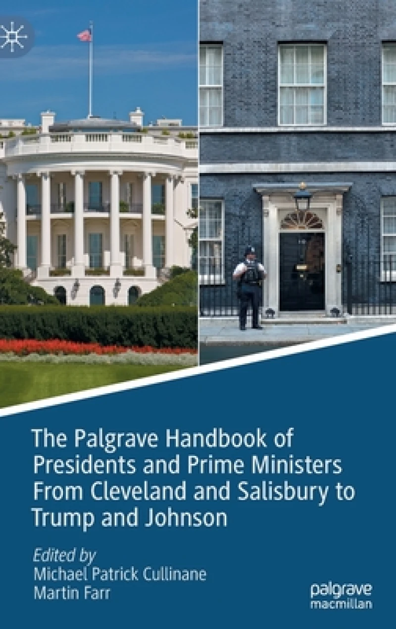The Palgrave Handbook of Presidents and Prime Ministers From Cleveland and Salisbury to Trump and Johnson