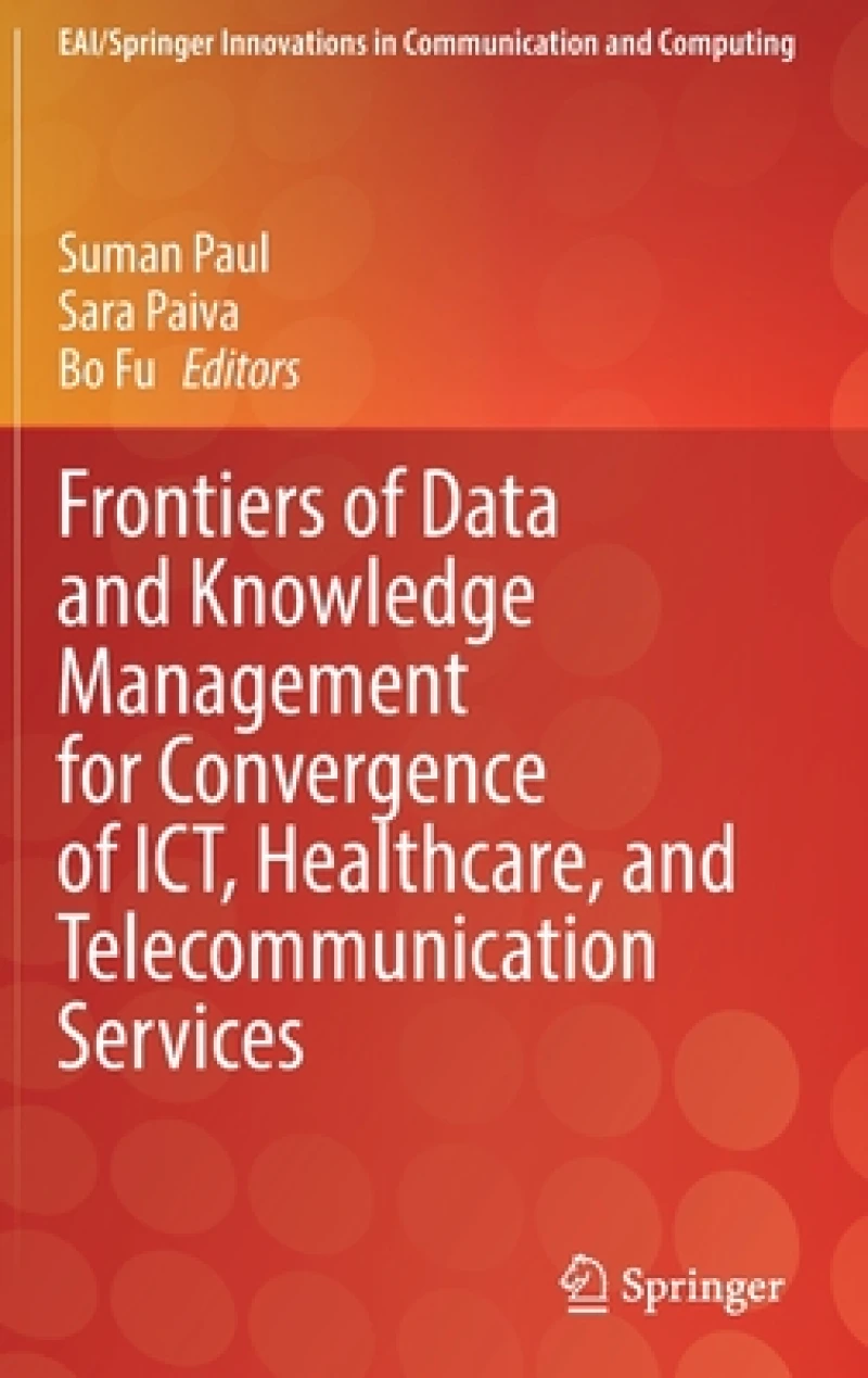 Frontiers of Data and Knowledge Management for Convergence of ICT, Healthcare, and Telecommunication Services