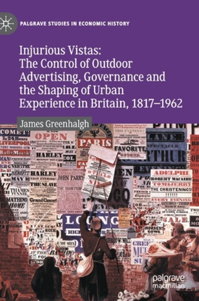 Injurious Vistas: The Control of Outdoor Advertising, Governance and the Shaping of Urban Experience in Britain, 1817–1962
