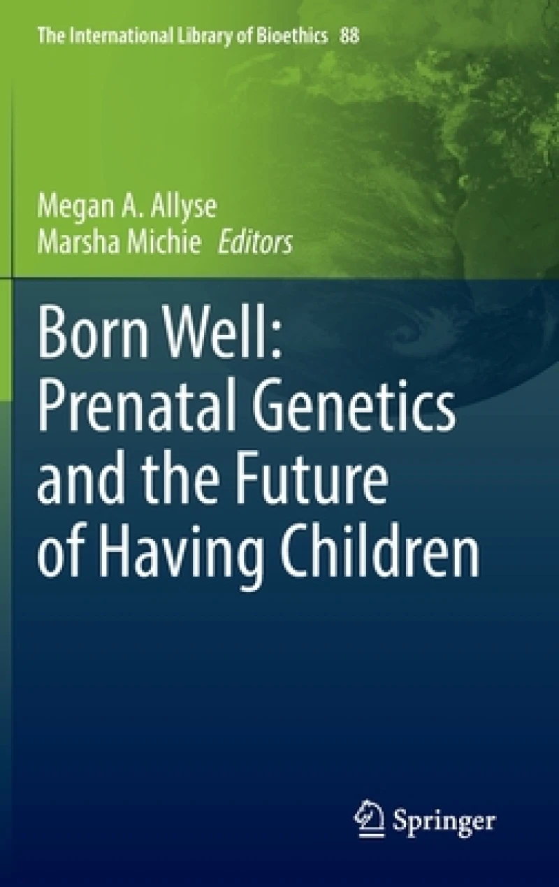Born Well: Prenatal Genetics and the Future of Having Children