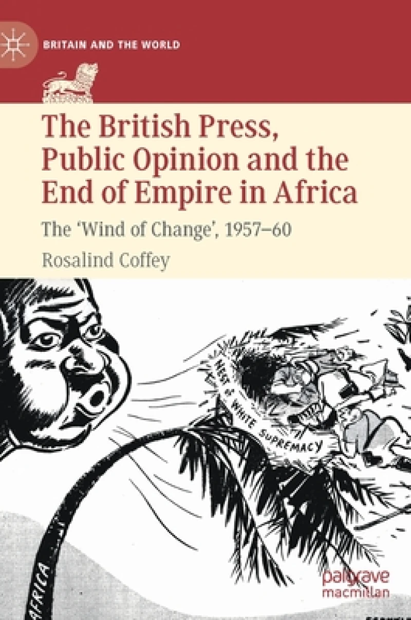 The British Press, Public Opinion and the End of Empire in Africa