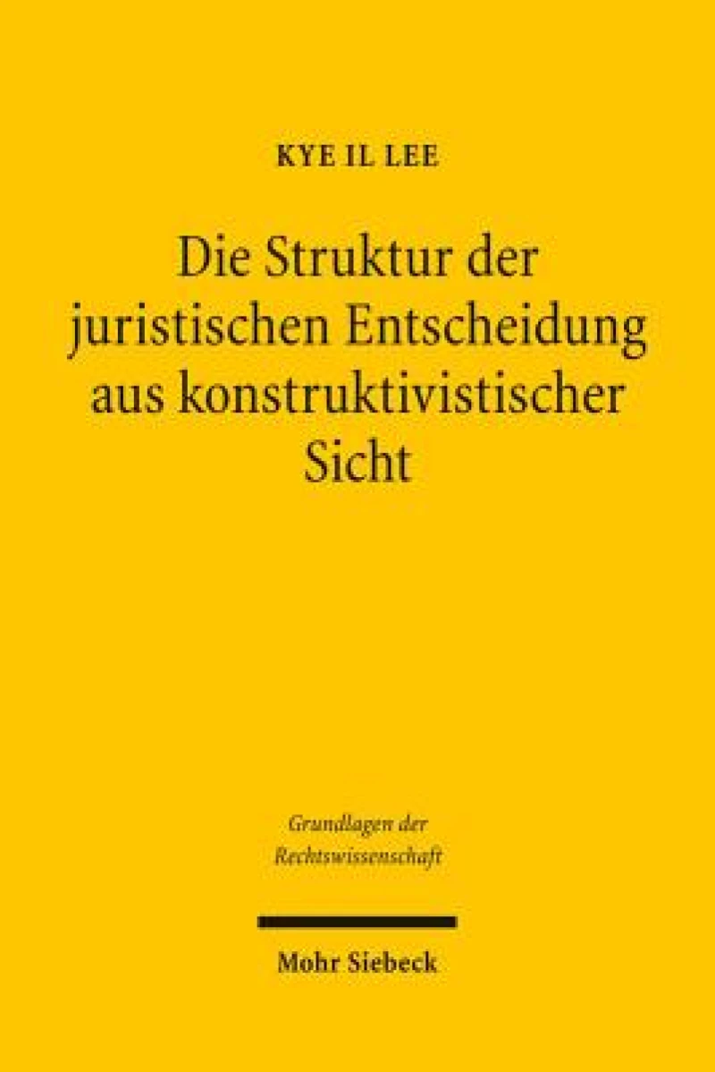Die Struktur der juristischen Entscheidung aus konstruktivistischer Sicht