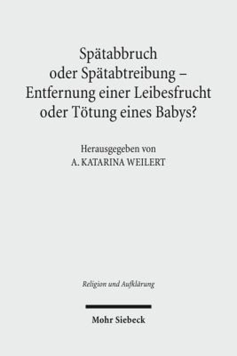 Spatabbruch oder Spatabtreibung - Entfernung einer Leibesfrucht oder Totung eines Babys?