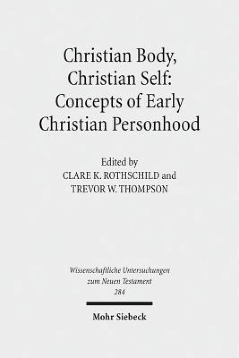 Christian Body, Christian Self: Concepts of Early Christian Personhood