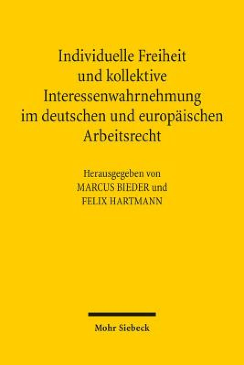Individuelle Freiheit und kollektive Interessenwahrnehmung im deutschen und europaischen Arbeitsrecht