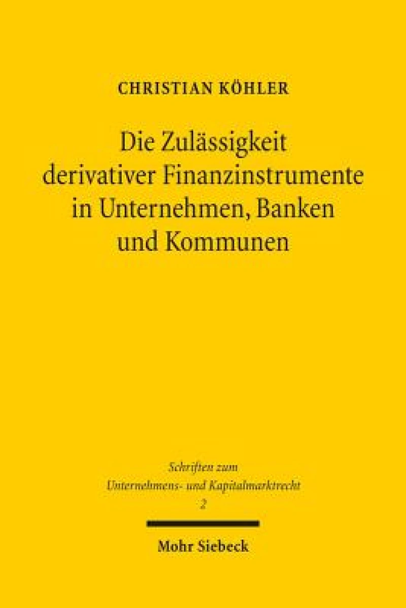Die Zulassigkeit derivativer Finanzinstrumente in Unternehmen, Banken und Kommunen