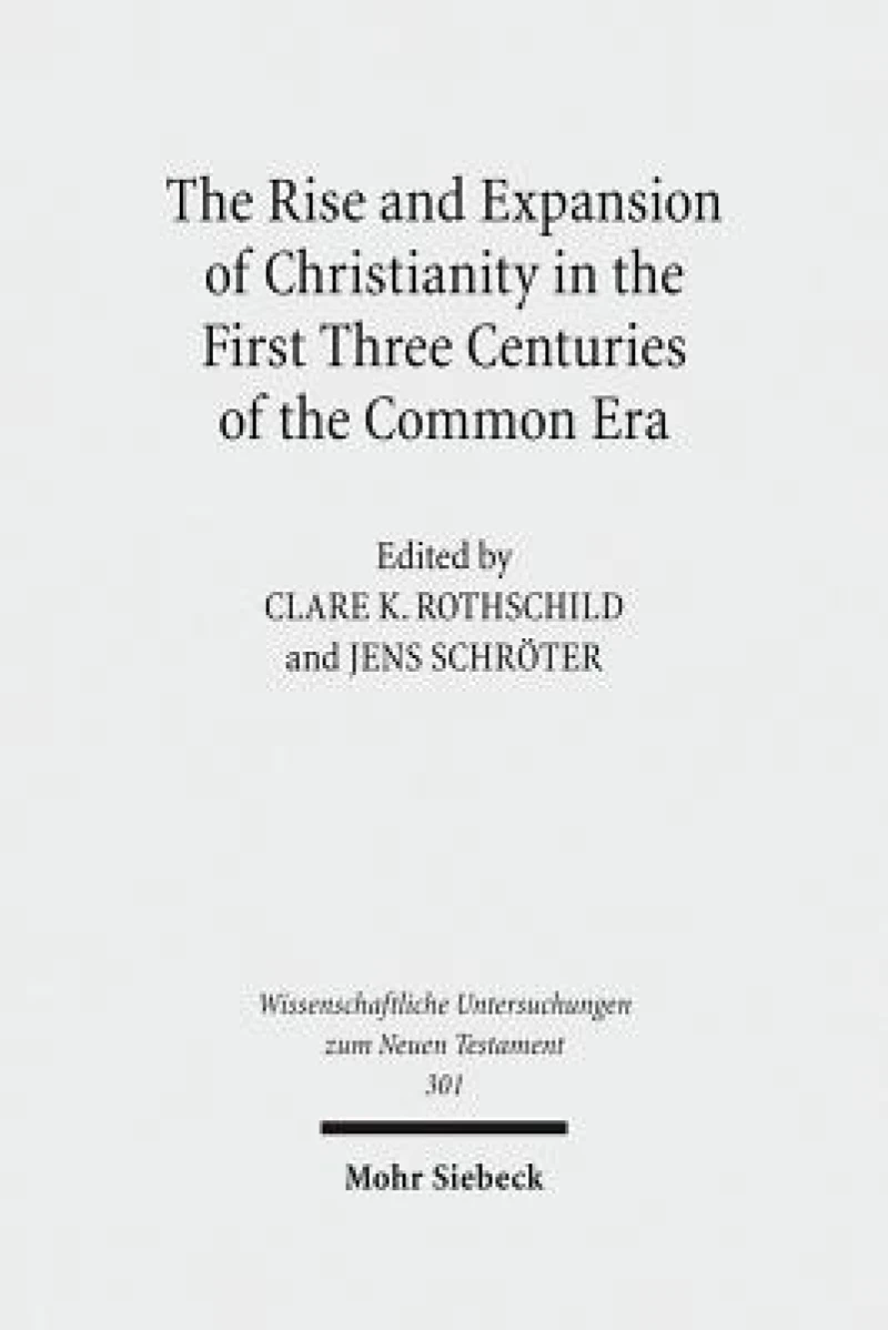 The Rise and Expansion of Christianity in the First Three Centuries of the Common Era