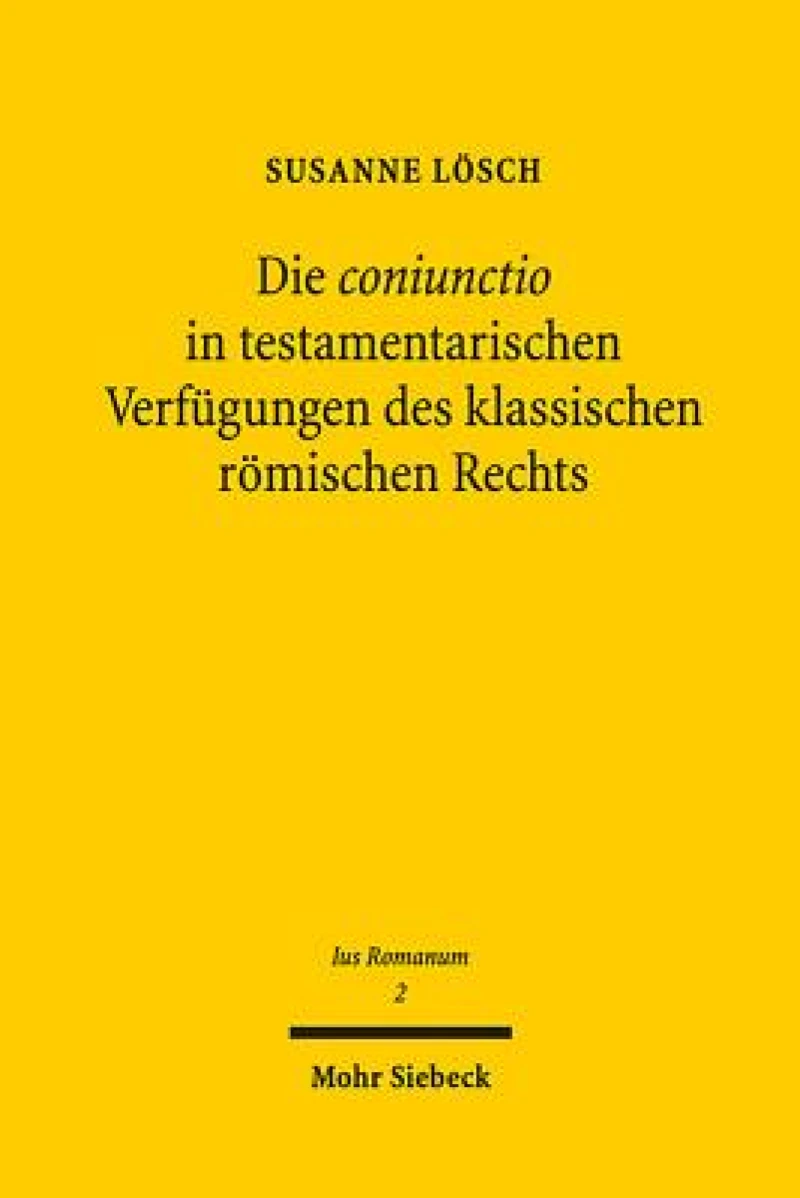 Die coniunctio in testamentarischen Verfugungen des klassischen romischen Rechts