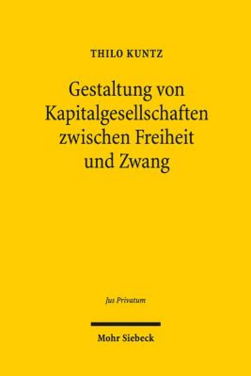 Gestaltung von Kapitalgesellschaften zwischen Freiheit und Zwang