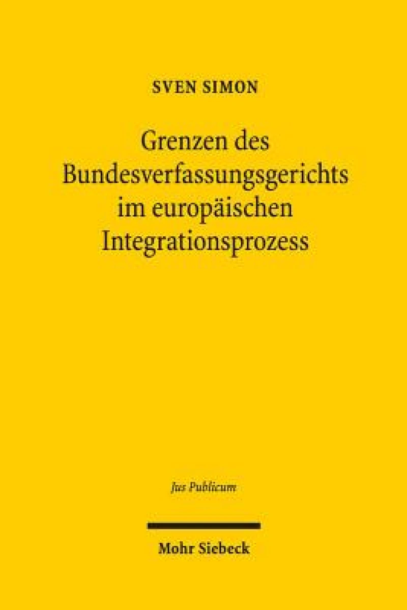 Grenzen des Bundesverfassungsgerichts im europaischen Integrationsprozess