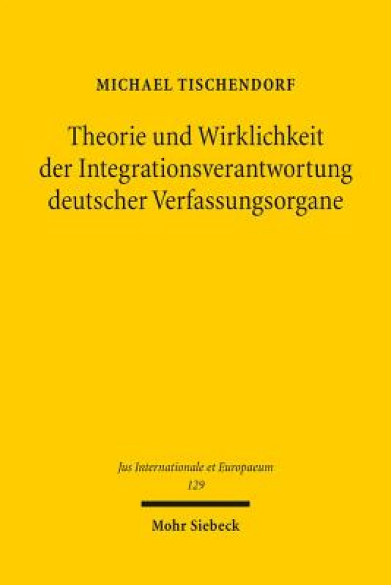 Theorie und Wirklichkeit der Integrationsverantwortung deutscher Verfassungsorgane
